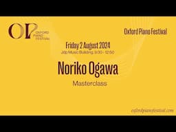 Noriko Ogawa Masterclass | Oxford Piano Festival 2024