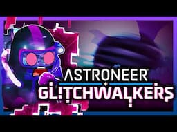 Astroneer Glitchwalkers update and DLC