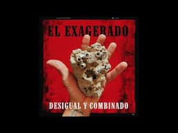 EL EXAGERADO - DESIGUAL Y COMBINADO