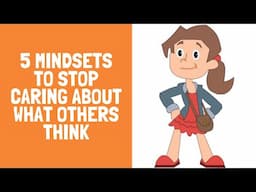 5 Mindsets to stop caring about what others think: a video for teens (and adults)