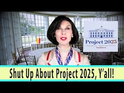 Shut Up About Project 2025, Y'all!