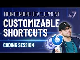 Thunderbird Development #7 -  Customizable Shortcuts (Coding Session - Part 4)