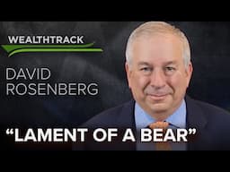 Contrarian Market Economist David Rosenberg on Rethinking His “Bubble” Thesis but Staying Bearish