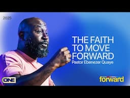 The Faith To Move Forward - Ebenezer Quaye