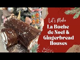 Baking la Bûche de Noël (Yule Log Cake) and Gingerbread Houses