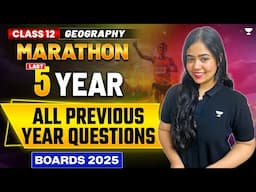 Last 5 years All Previous Year Questions | Marathon | Class 12 Geography | Anushya Ma'am