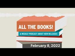 All The Books Podcast: February 8, 2022