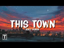 This town - Niall Horan (Lyrics) | "If the whole world was watching I'd still dance with you"