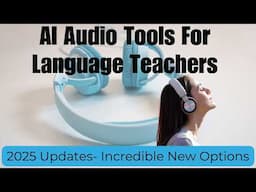 AI Audio Tools For Language Teachers- Game Changers