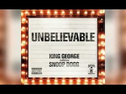 King George - "Unbelievable" ft. Snoop Dogg (Official Audio)