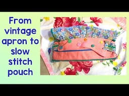 Slow stitch pouch from a vintage apron | easy slow stitching project #slowstitching #vintagestyle