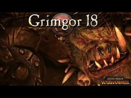 Let's Play Waaagh Grimgor Chapter 18 - Total War Warhammer