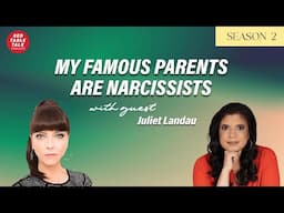 My Famous Parents are Narcissists with Juliet Landau | Season 2; Ep 28