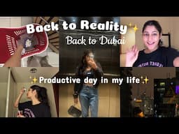 “Unpacking My Life: Back to Dubai and Back to Reality!Reset Routine After Vacation