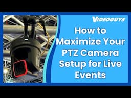 How to Maximize Your PTZ Camera Setup for Live Events