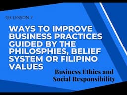 Lesson7-Ways toImprove Business PracticesGuided by the Philosophies,Belief System or Filipino Values