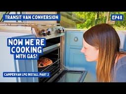 Now we're Cooking with Gas! (Campervan LPG Install Part 2) | Transit Van Conversion E48