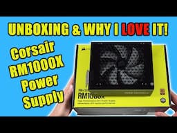 Corsair RM1000X Power Supply Unboxing & Why I Love it!