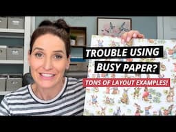 5 Foolproof Ways to Use Busy Paper for Scrapbooking