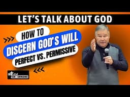 How to Discern God’s Will: Perfect vs. Permissive Plans Unveiled | Let’s Talk About God Series