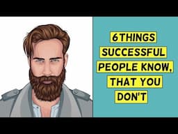 6 things successful people know, that you don't