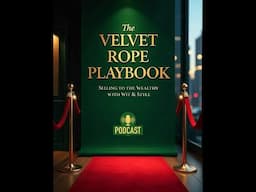 The Velvet Rope Playbook: The Ultimate Guide to Winning Over the Ultra-Wealthy