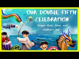 📖 🧑🏻‍🤝‍🧑🏻 Our Double Fifth Celebration By Yobe Qiu READ ALOUD