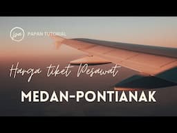 Harga tiket pesawat perjalanan medan-Pontianak