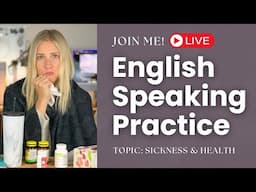 LIVE! Join me - English Speaking Practice - TOPIC: HEALTH & SICKNESS