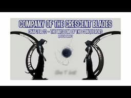 Company of the Crescent Blades - Chapter 22 - Rough Draft Audio Book