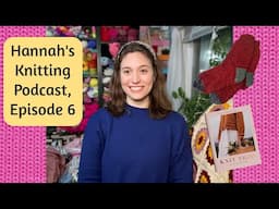 Hannah’s Knitting Podcast, Episode 6, I think I’m a sock knitter now!