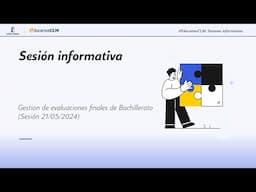 #EducamosCLM: Sesión informativa - Gestión Evaluaciones Finales - Bachillerato (21/05/2024)