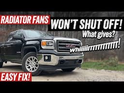 Radiator Fans Stay On - 2014 - 2018 Sierra/Silverado GM Truck