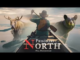 Prisoners Of The North - Leaving Civilization For Canada’s True Northern Wilderness