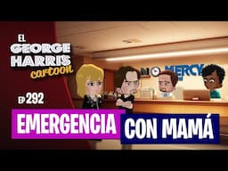 🔥ESTRENO🔥 El George Harris Cartoon [Ep 292] EMERGENCIA CON MAMÁ 😨