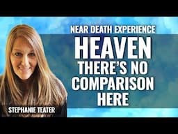 Nothing on Earth Compares to HEAVEN, NDEr Stephanie Teater