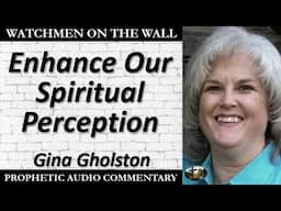 “Enhance Our Spiritual Perception” – Powerful Prophetic Encouragement from Gina Gholston