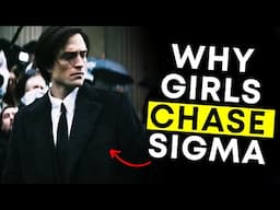 Why Girls Chase Sigma Males