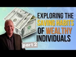 Exploring the Savings Habits of Wealthy Individuals - Part 2