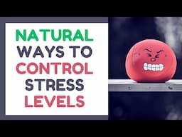 Natural Ways to Control Stress Levels | Easy Ways To Naturally Reduce Stress