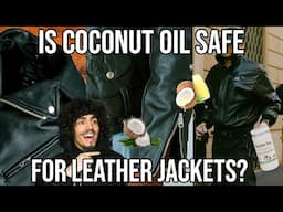 USING COCONUT OIL ON SCHOTT LEATHER JACKETS? IS IT SAFE?!