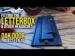 Oak Door Project Ep10 | Fitting the Letterbox & Other Headaches (Dirty Shed Creations)