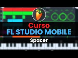 🥭Curso FL STUDIO MOBILE - 24: Spacer [Curso Completo] - Tutorial