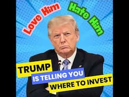 Love Him or Hate Him, Trump Is Telling You Where to Invest