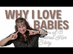 Why I Love Babies II Mom of 15 Shares Her Story