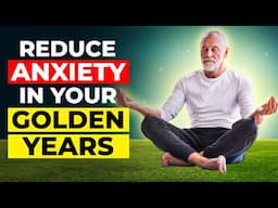 5 Steps To Reduce Golden Years Anxiety