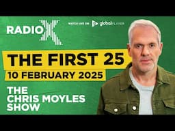 The First 25 | 10th February 2025 | The Chris Moyles Show