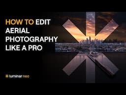 HOW TO EDIT AERIAL PHOTOGRAPHY LIKE A PRO | Luminar Neo