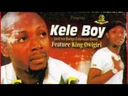 Kele Boy ft. King Owigiri - Onye Fe Eze