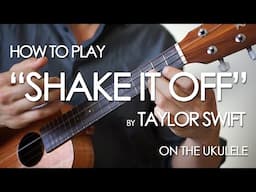 How to play "Shake it Off" by Taylor Swift on the Ukulele